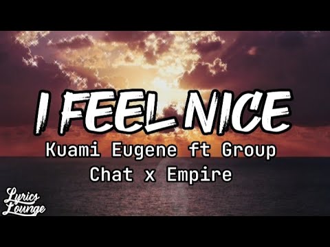 KUAMI EUGENE ft GROUP CHAT x EMPIRE - I FEEL NICE (lyrics video)