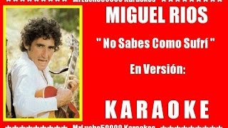 Miguel Rios - No Sabes Como Sufrí  ( KARAOKE DEMO Nº 01 )