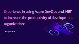Azure DevOps와 .NET을 활용하여 개발 조직의 생산성을 증가시킨 이야기