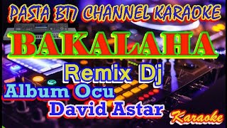 Download lagu BAKALAHA  DJ REMIX  OCU   DAVID ASTAR  [Karaoke] mp3