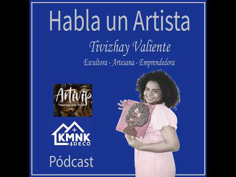 HABLA UN ARTISTA - Tivizhay Valiente - Episodio 0088