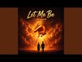 Let Me Be
