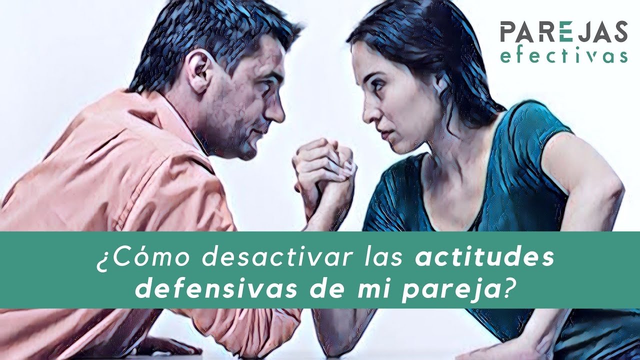 ¿Cómo desactivar las actitudes defensivas de mi pareja