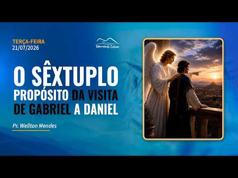 21.07.2026 | O Sêxtuplo Propósito da Visita de Gabriel a Daniel 61... | Terça-feira - Pr. Wellton M.