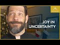 Having Joy in Uncertainty
