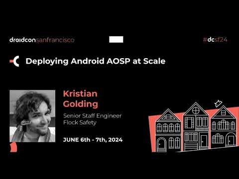 Deploying Android AOSP at Scale - Kristian Golding | droidcon San Francisco 2024