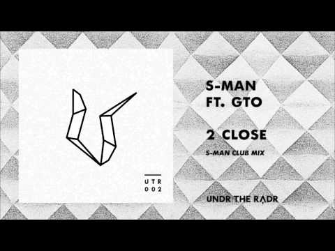S-Man Ft. GTO - 2 Close (S-Man Club Mix) [UNDR THE RADR]