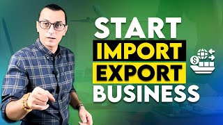 How to Start an Import Export Business in 2024 | International Trade Business