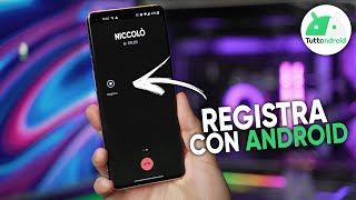 Come REGISTRARE le CHIAMATE su ANDROID - Soluzione 2022