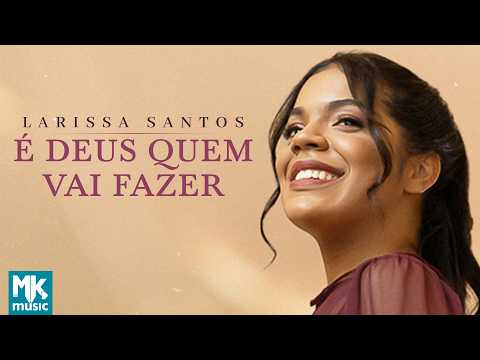 Larissa Santos - É Deus Quem Vai Fazer