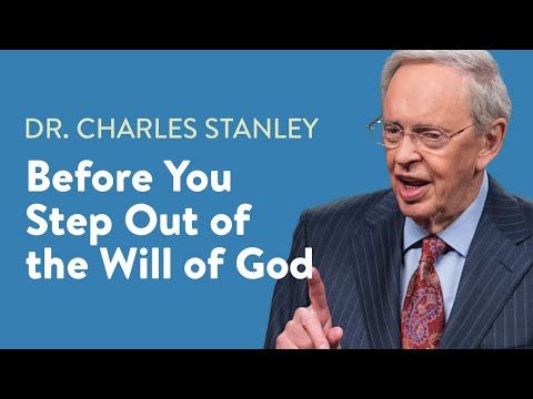 Before You Step Out of the Will of God – Dr. Charles Stanley