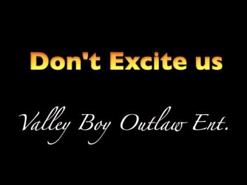 Dont Excite Us - Valley Boy Outlaw Ent.