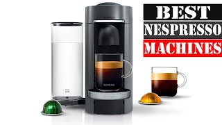 The 5 Best Nespresso Machines 2024