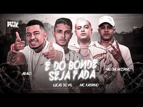 MC ABALO - LUCAS DO VG - MC KADINHO - MC JHOWZINHO - É DO BONDE SEJA FADA