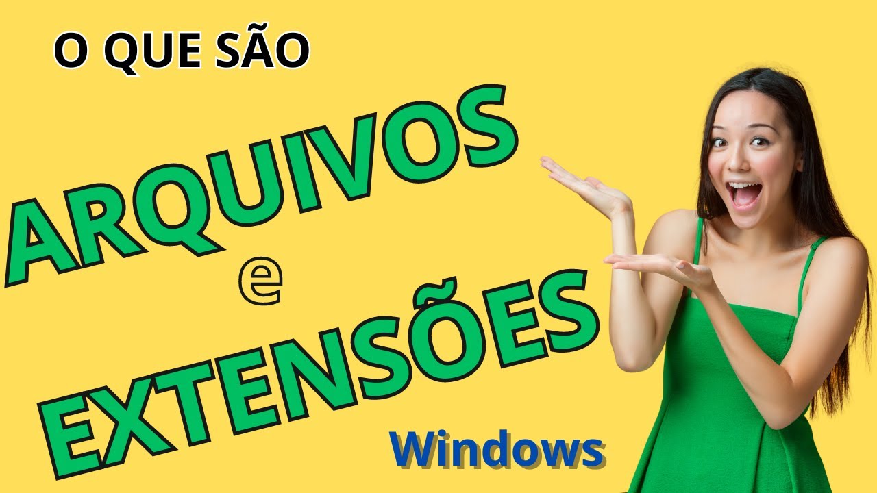 O QUE SÃO ARQUIVOS E EXTENSÕES DE ARQUIVOS WINDOWS 10