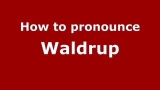 How to pronounce Waldrup