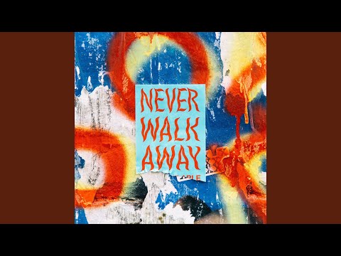 NEVER WALK AWAY