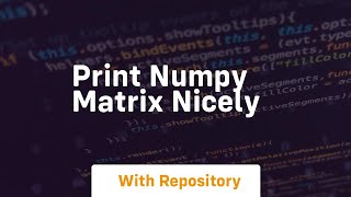 Download the video "print numpy matrix nicely"