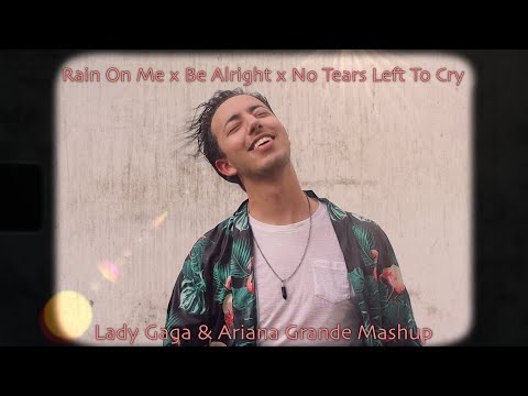 RAIN ON ME x BE ALRIGHT x NO TEARS LEFT TO CRY (Lady Gaga & Ariana Grande Mashup Cover by Mehdiy)