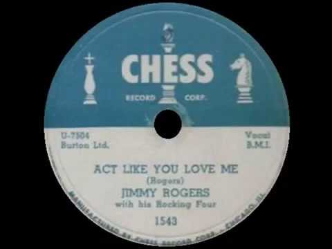 Jimmy Rogers - Act Like You Love Me