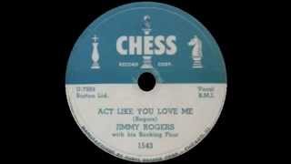 Jimmy Rogers - Act Like You Love Me