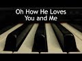 Oh How He Loves You and Me - piano instrumental song with lyrics