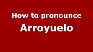How to pronounce Arroyuelo