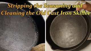 Stripping the Seasoning and Cleaning the Old Cast Iron Skillet