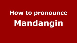 How to pronounce Mandangin