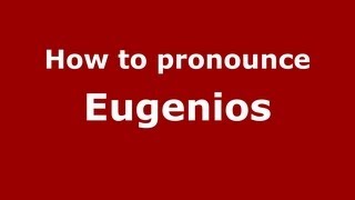 How to pronounce Eugenios