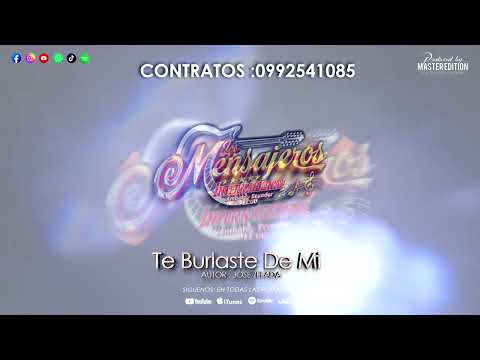 Te Burlaste de Mi LOS MENSAJEROS  INTERNACIONAL