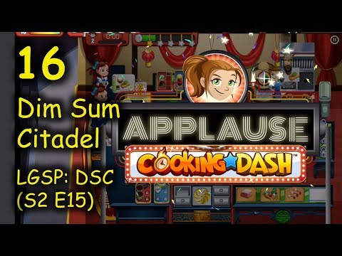 LGSP: DSC - Part 16 (S2 E15) = 2 down 2 to go, y'all. (Cooking Dash - Dim Sum Citadel)