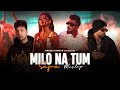 Milo Na Tum Ft Sajna Mashup Bohemia X Divine X Badshah X Zack Knight Naresh Parmar