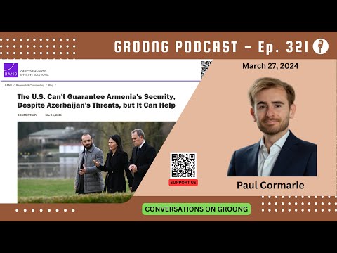Paul Cormarie - Can the US Guarantee Armenia's Security? | Ep 321 - Mar 27, 2024