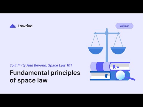 Fundamental principles of space law / To Infinity And Beyond: Space Law 101