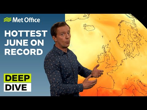 Deep Dive 27/06/2023 – Hottest June on Record - Met Office Weather Forecast