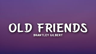 Brantley Gilbert - Old Friends (Lyrics)