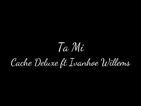Ta Mi - Cache Deluxe ft Ivanhoe Skuri Willems