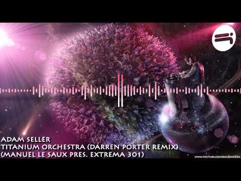 Adam Seller - Titanium Orchestra (Darren Porter Remix) (Manuel Le Saux Extrema 301) HD 720p