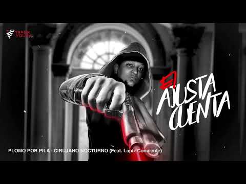 Cirujano Nocturno - PLOMO POR PILA (Feat. Lapiz Conciente) #ElAjustaCuenta