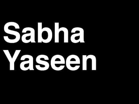 How to Pronounce Sabha Yaseen