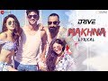 Makhna - Lyrical | Drive| Sushant S Rajput Jacqueline Fernandez| Yasser Desai, Tanishk B