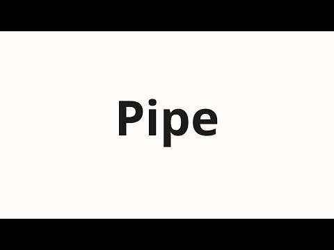 How to pronounce Pipe