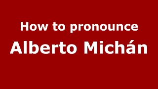 How to pronounce Alberto Michán