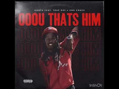 Oouu Thats Him - Dody6 Ft TrapDesTheLegend CngChucc