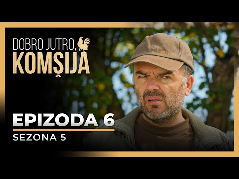 DOBRO JUTRO, KOMŠIJA - 6 EPIZODA (SEZONA 5)