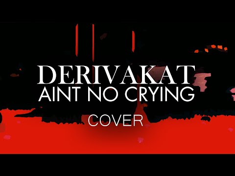 Ain't No Crying by Derivakat - Cover