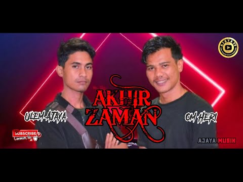 ULEM AJAYA FEAT OM HERI - AKHIR ZAMAN ( LIRIK )