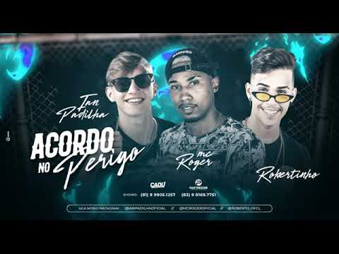 MC Roger, Ian Padilha e Robertinho - ACORDO NO PERIGO