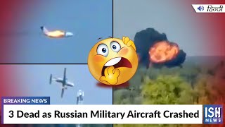 3 Dead as Russian Military Aircraft Crashed